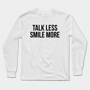 Talk less smile more t-shirt Long Sleeve T-Shirt